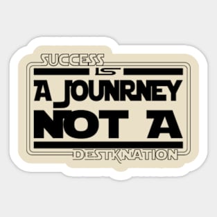 Succes is a journey not a Destination Sticker